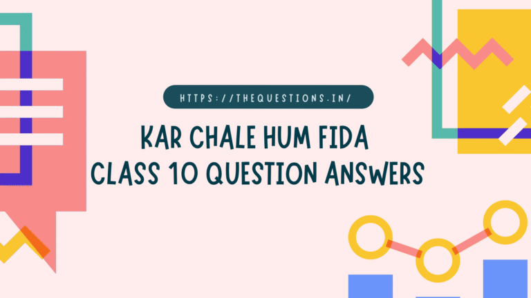 Kar Chale Hum Fida Class 10 Question Answers