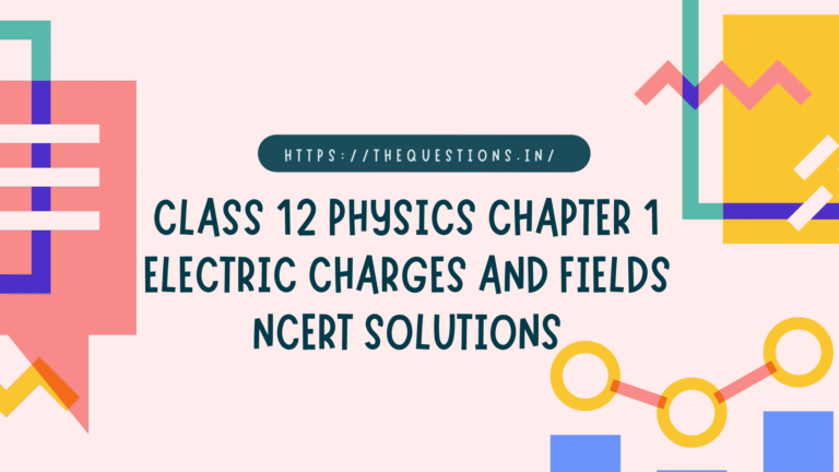 Class 12 Physics Chapter 1