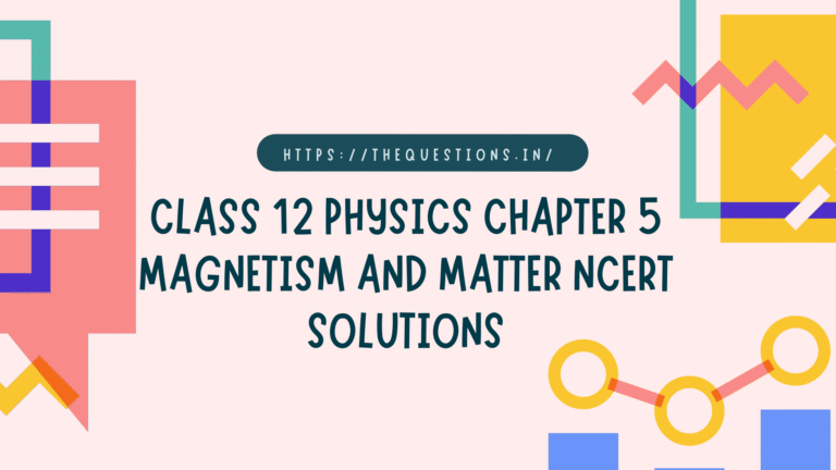 Class 12 Physics Chapter 5